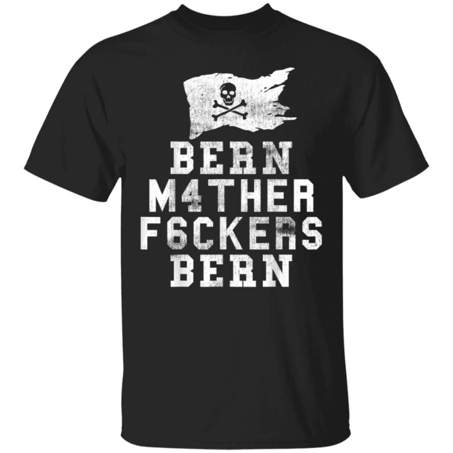 BERNIE BERN M4THER F6CKERS BERN JOLLY ROGER PIRATE FLAG GIFT TShirt