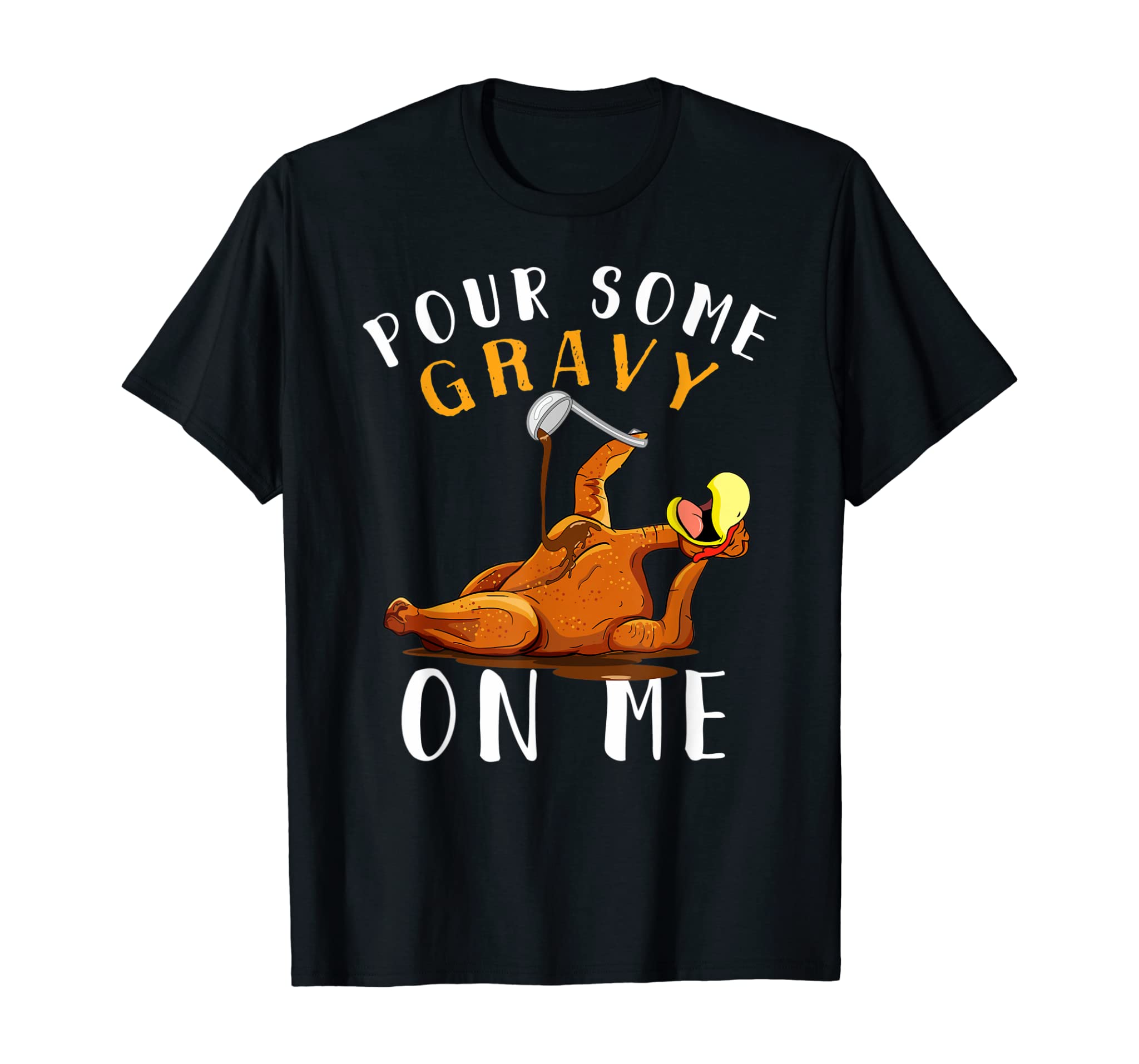 Pour Some Gravy On Me Tshirt Happy Turkey Day Thanksgiving T-Shirt