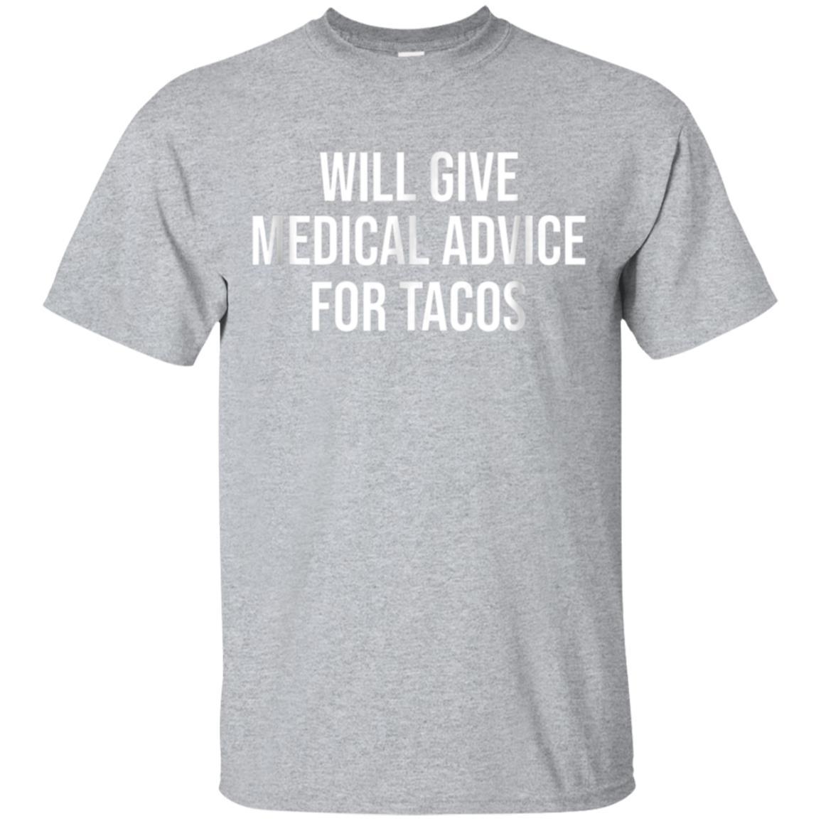 Will Give Medical Advice For Tacos Shirt Nurse Gift Doctor