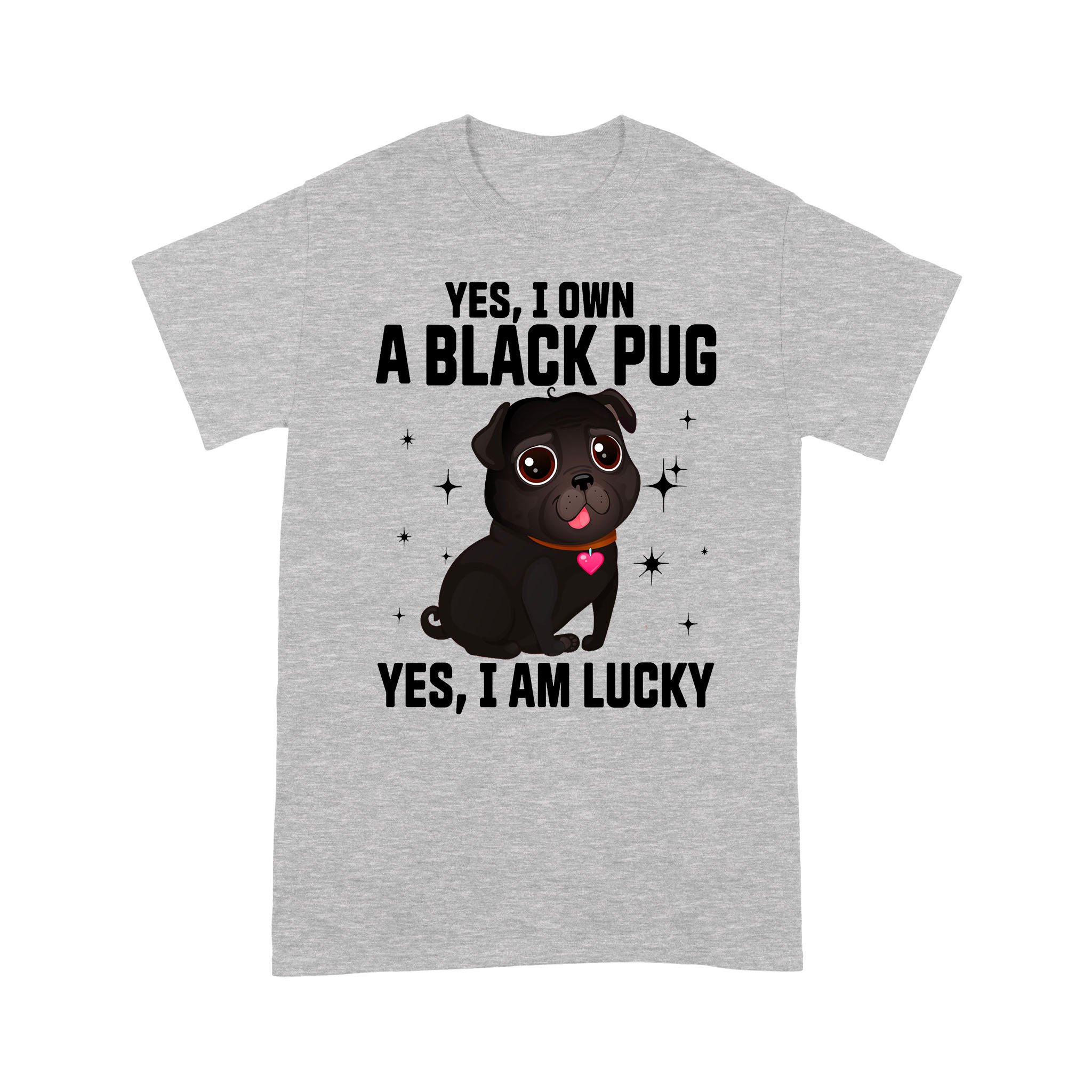 Black Pug Yes I own I am lucky – Heather Grey Standard T-shirt – S M L XL 2XL 3XL 4XL 5XL 1207