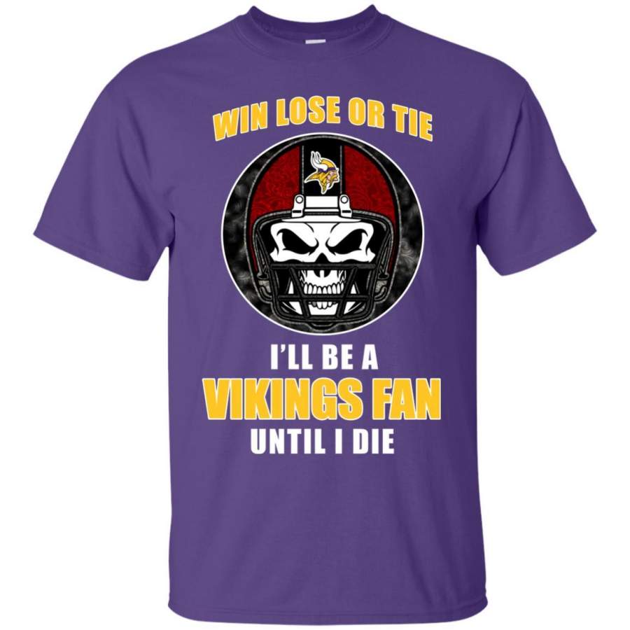 Win Lose Or Tie Until I Die I’ll Be A Fan Minnesota Vikings Purple T Shirts