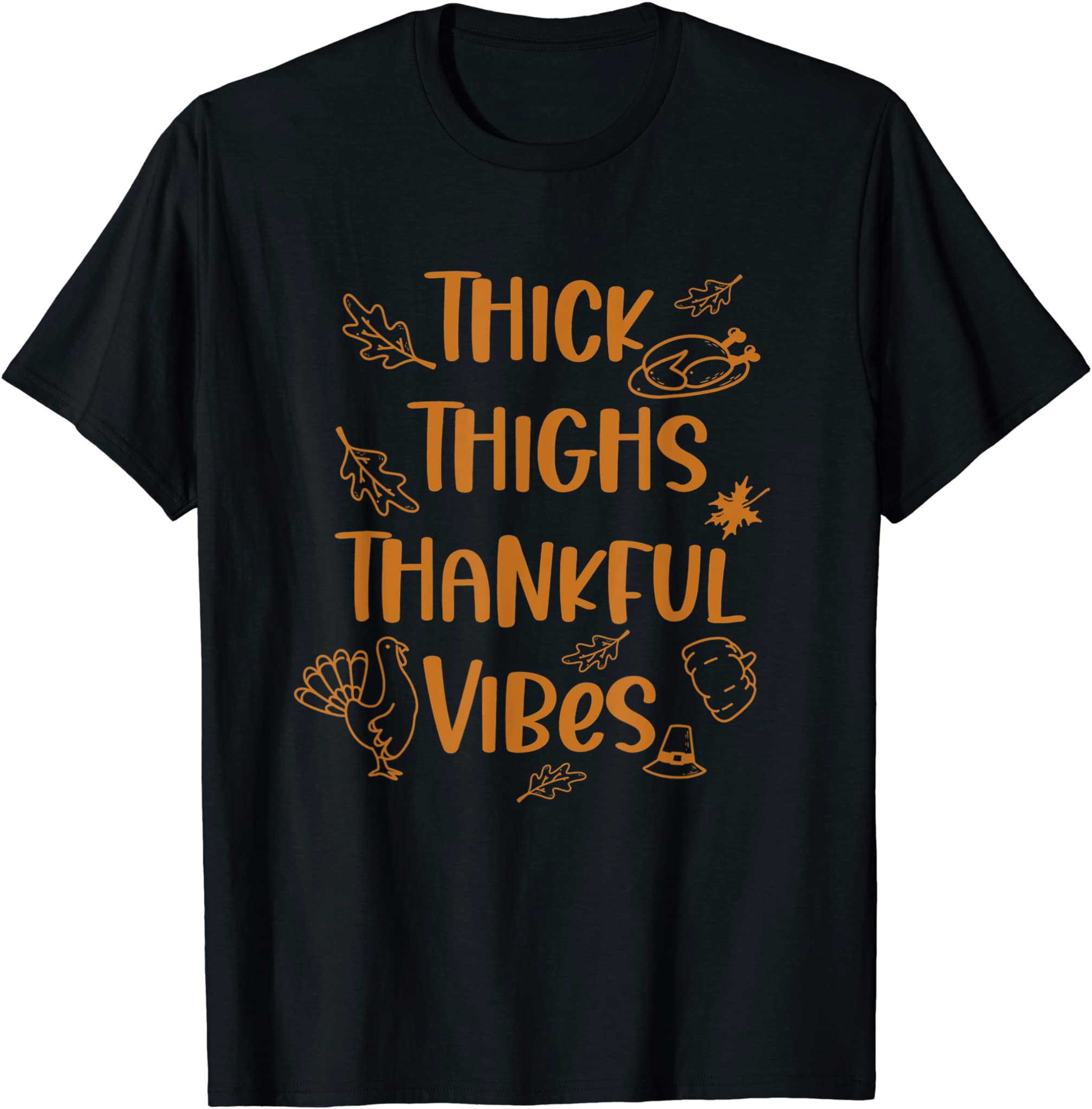 Thick Thighs Thankful Vibes Funny Thanksgiving Cute Turkey T-Shirt