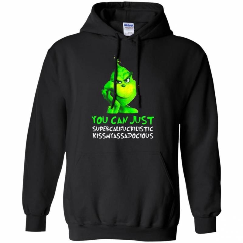 Grinch You Can Just Supercalifuckilistic Kissmyassadocious Christmas Hoodies T-Shirt