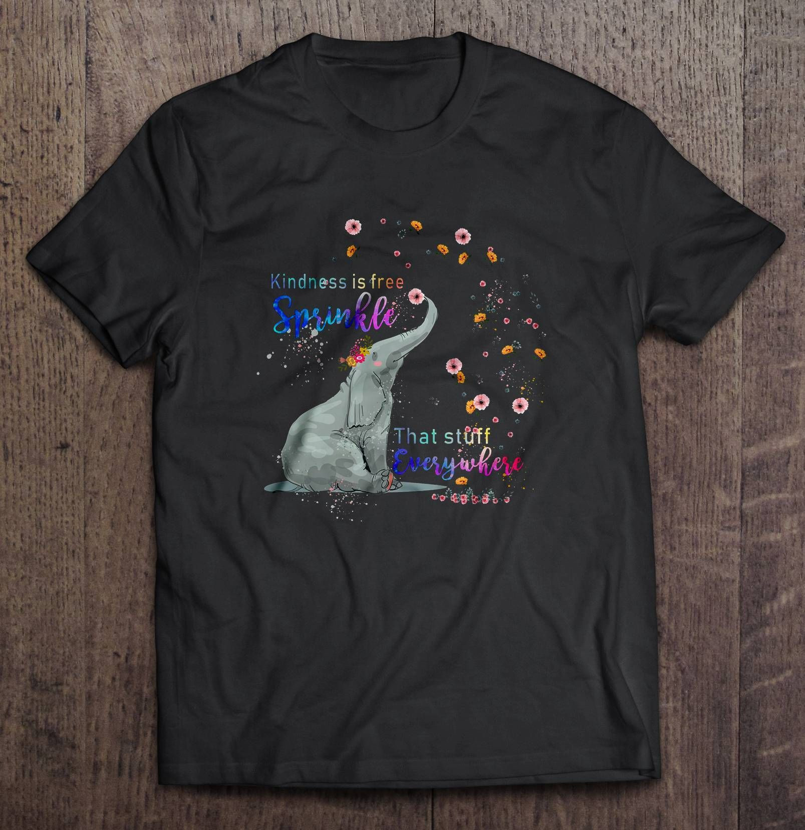 Kindness Is Free Sprinkle That Stuff Everywhere Elephant T Shirt Hoodie Sweater  Size S-5Xl