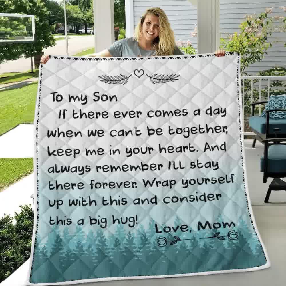 To My Son If There Ever Comes A Day We Cant Be Together Keep Me In Your Heart I Ll Stay There Forever Love Mom Family Blanket Quilt Blanket