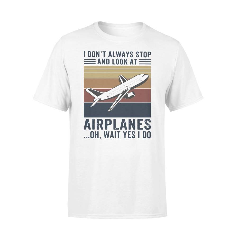 I Don’t Always Stop And Look At Airplanes Oh Wait Yes I Do Vintage T-shirt