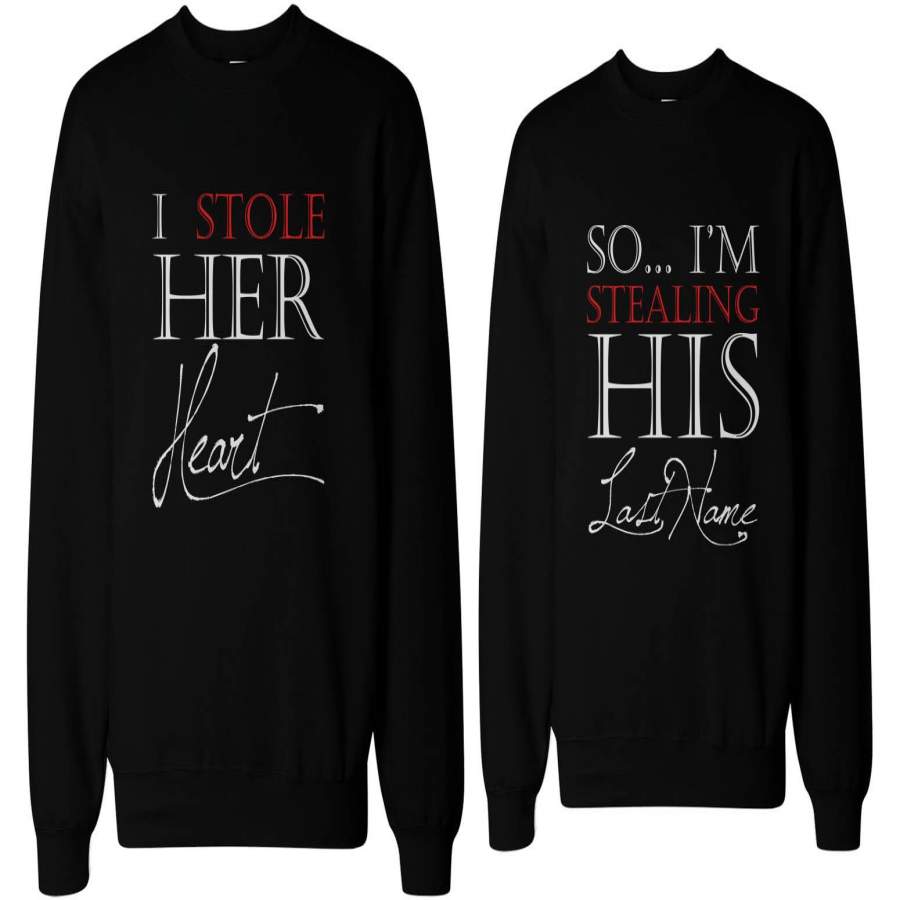 I Stole Her Heart, So I’m Stealing His Last Name Cute Couple SweatShirts