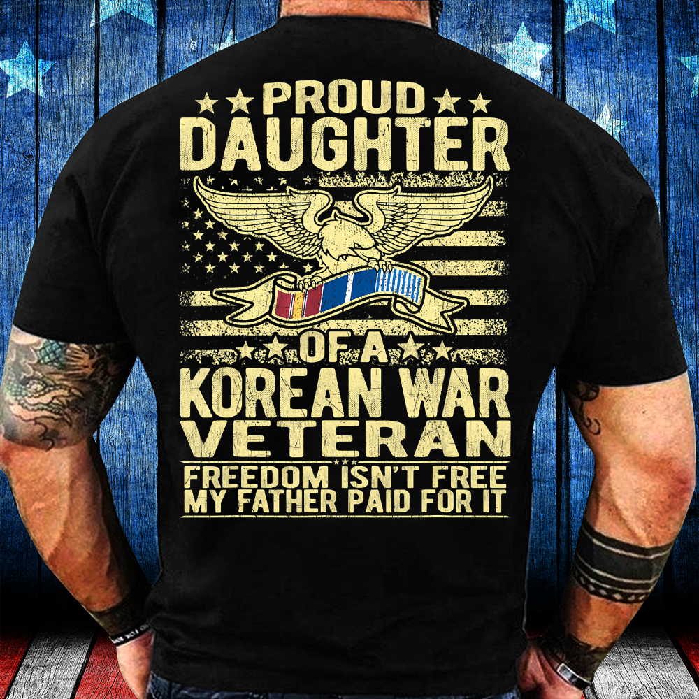 Freedom Isn’T Free – Proud Daughter Of A Korean War Veteran T-Shirt