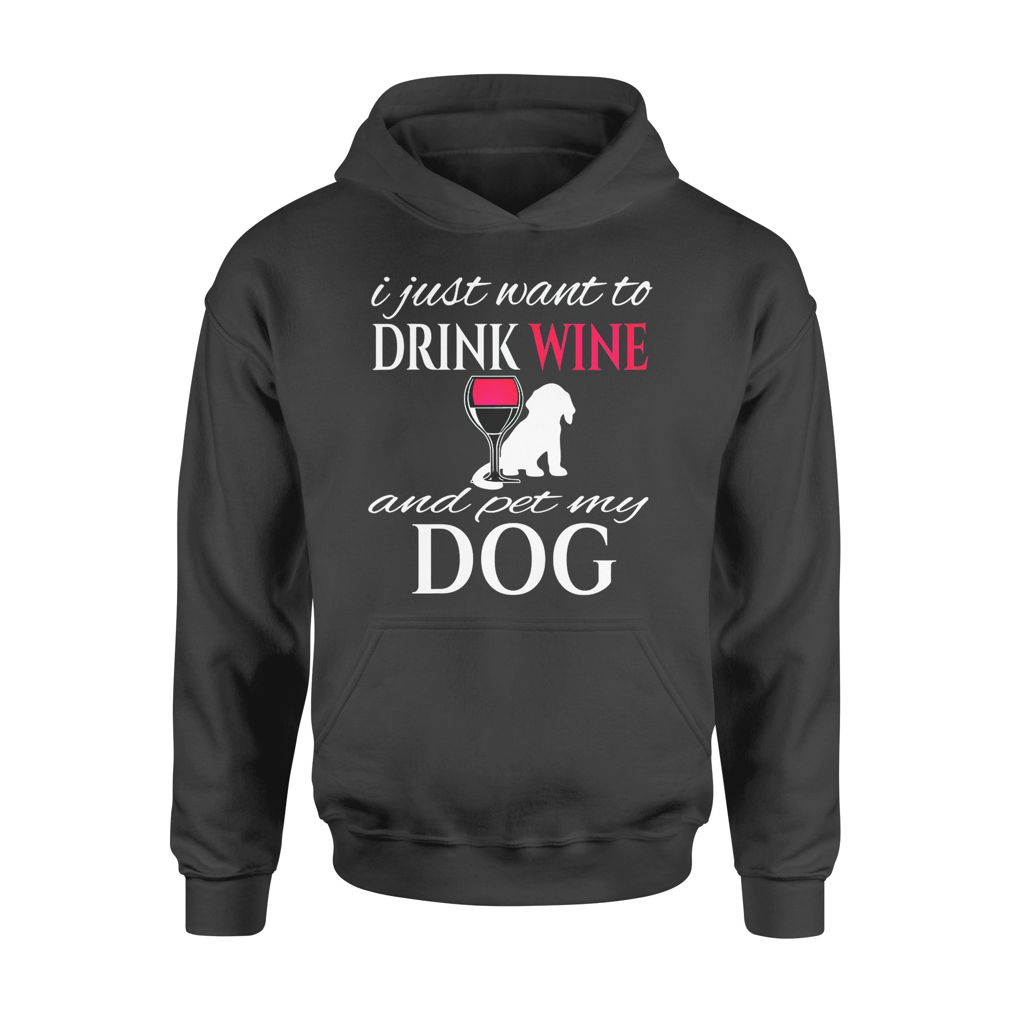 Dog gift idea I Jusst Want To Drink Wine And Pet My Puppy T-Shirt – Standard Hoodie