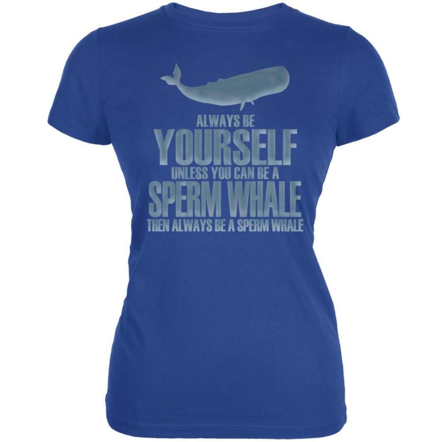 Always Be Yourself Sperm Whale Royal Juniors Soft T-Shirt