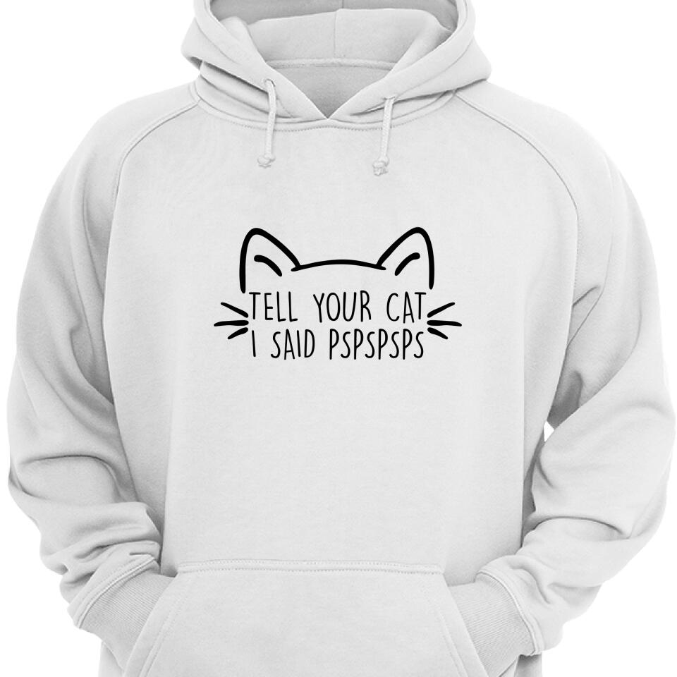 Tell Your Cat I Said Pspsps Cat Lover Hoodie – Trending Personalized