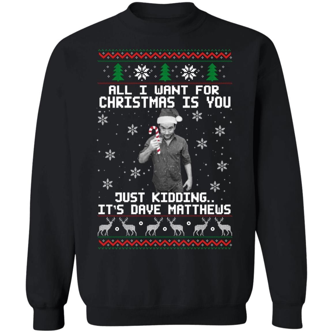 Dave Matthews All I Want For Christmas Is You Sweatshirt