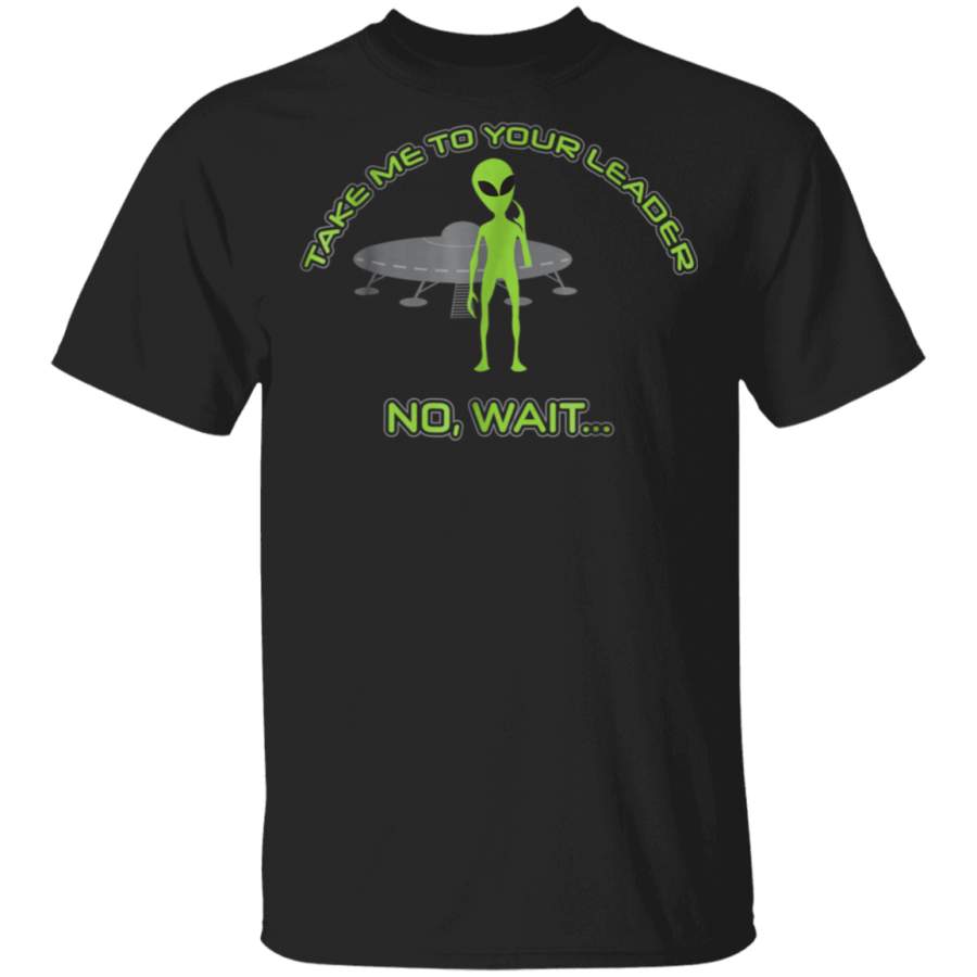 Alien Take Me To Your Leader No Wait Resist T Shirt 2