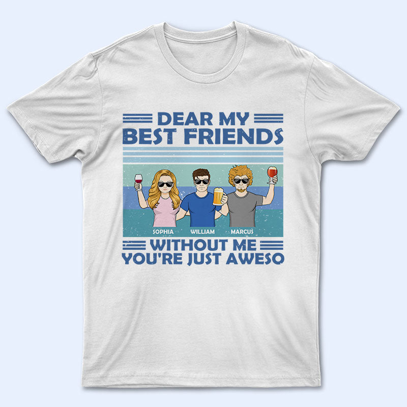 Without Me You’Re Just Aweso – Gift For Besties – Personalized Custom T Shirt