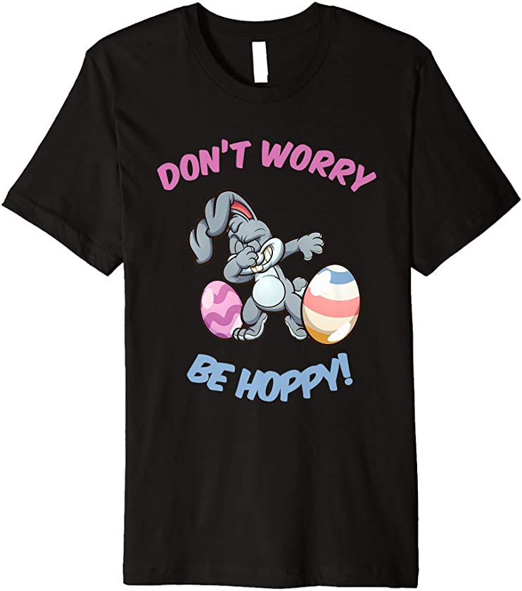 Don’t Worry Be Hoppy Dabbing Easter Bunny Premium T-Shirt