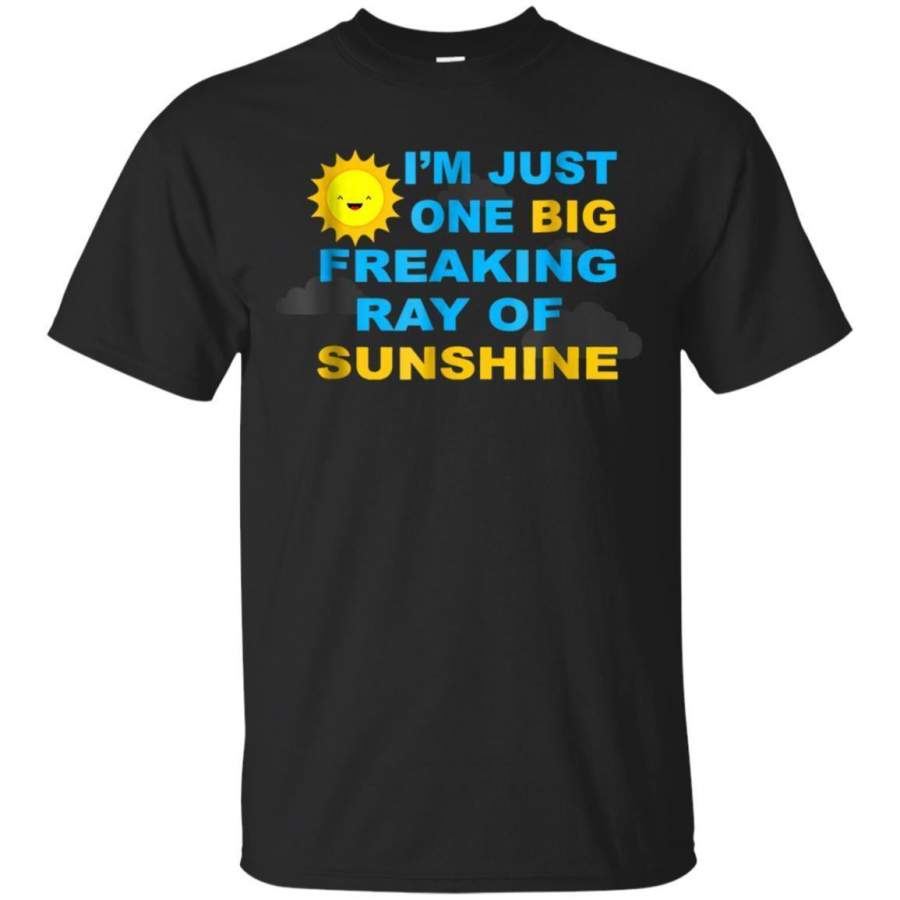 AGR Im Just One Big Freaking Ray Of Sunshine Tshirt Jaq T-shirt