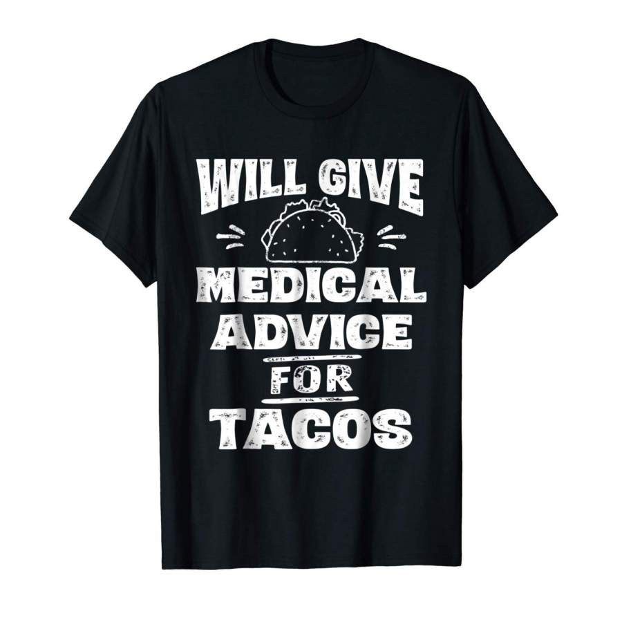 Will Give Medical Advice For Tacos T-Shirt Nurse Doctor Gift Men Cotton T Shirt