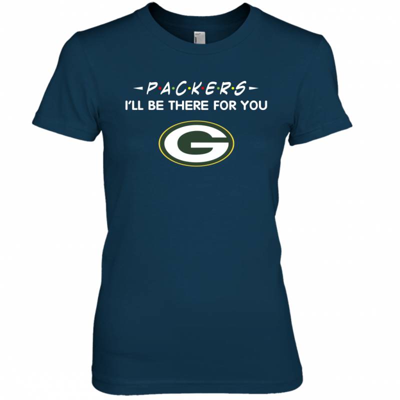 Packers I’ll Be There For You Green Bay Packers T Shirt Women Tee