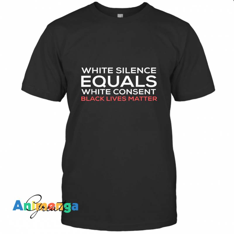 White Silence Equals White Consent Black Lives Matter S03 T-shirt