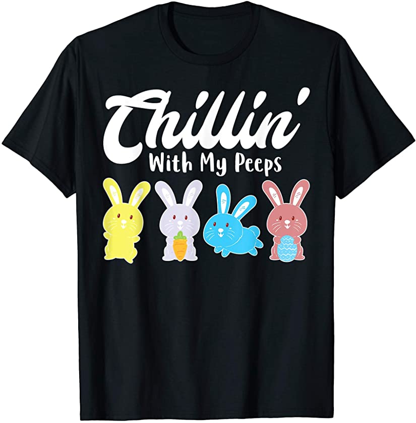 Chillin With My Peeps Easter Day Funny Bunny Cute Bunny T-Shirt