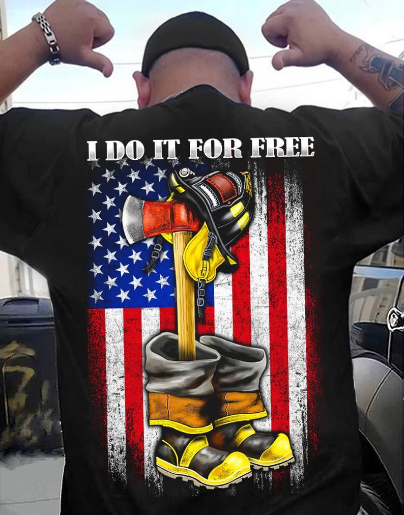 I Do It For Free American Flag Proud Firefighter T Shirt Standard/Premium T-Shirt Hoodie