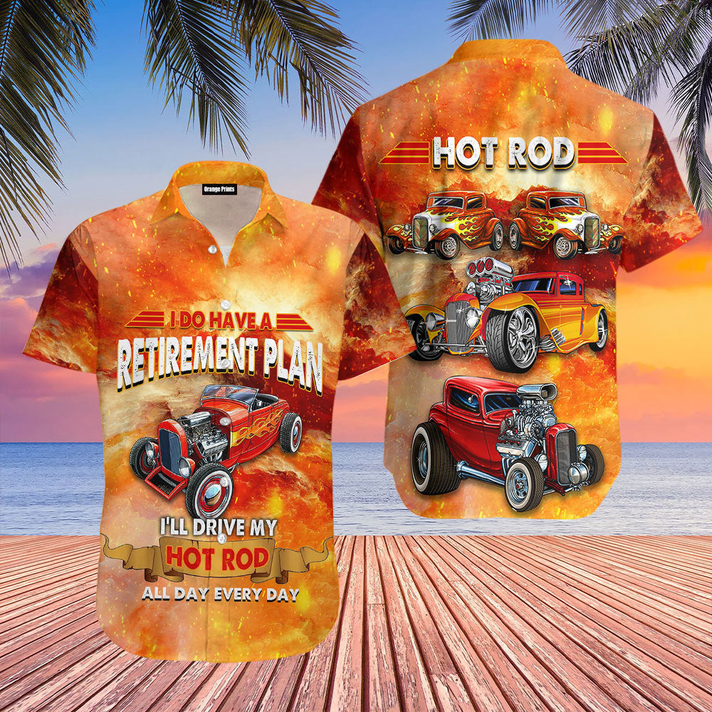 I Do Have A Retirement Plan Drive My Hot Rod All Day Everyday Hawaii Shirt For Men And Women Ha34634