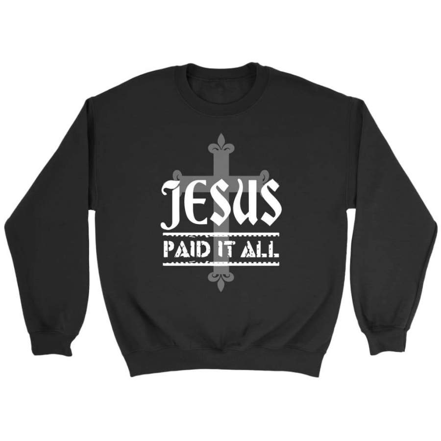 Jesus paid it all sweatshirt | Jesus sweatshirt