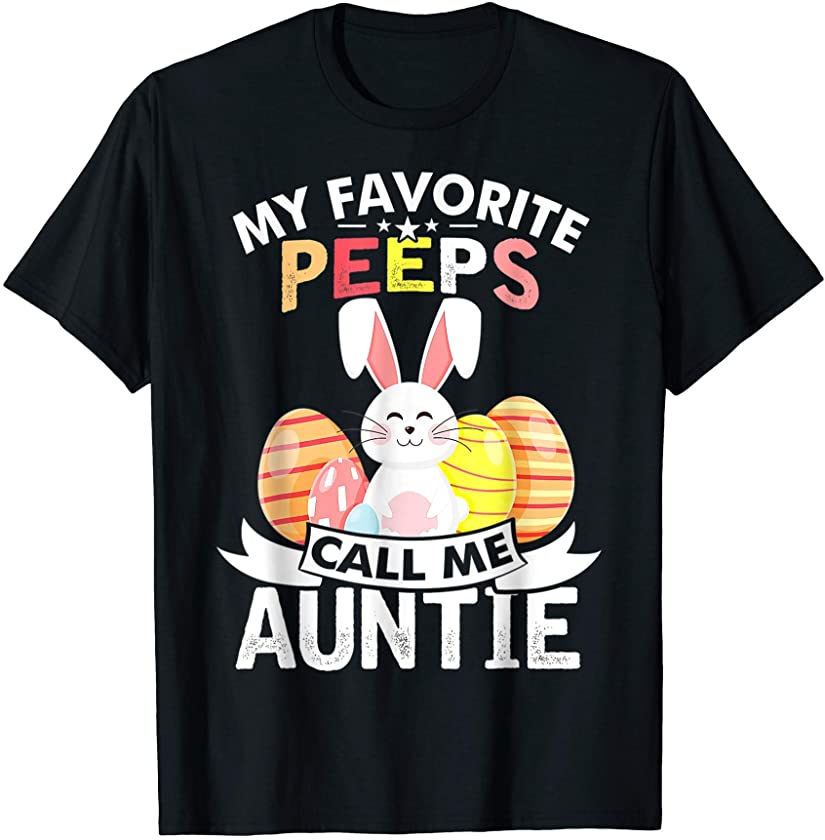 My Favorite Peeps Call Me Auntie Easter Day Bunny Rabbit T-Shirt