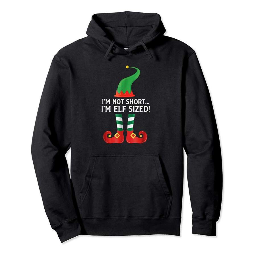 Christmas T shirt I’m Not Short I’m Elf Sized Hoodie