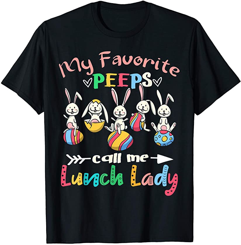 My Favorite Peeps Call Me Lunch Lady Bunny Easter Eggs Gift T-Shirt