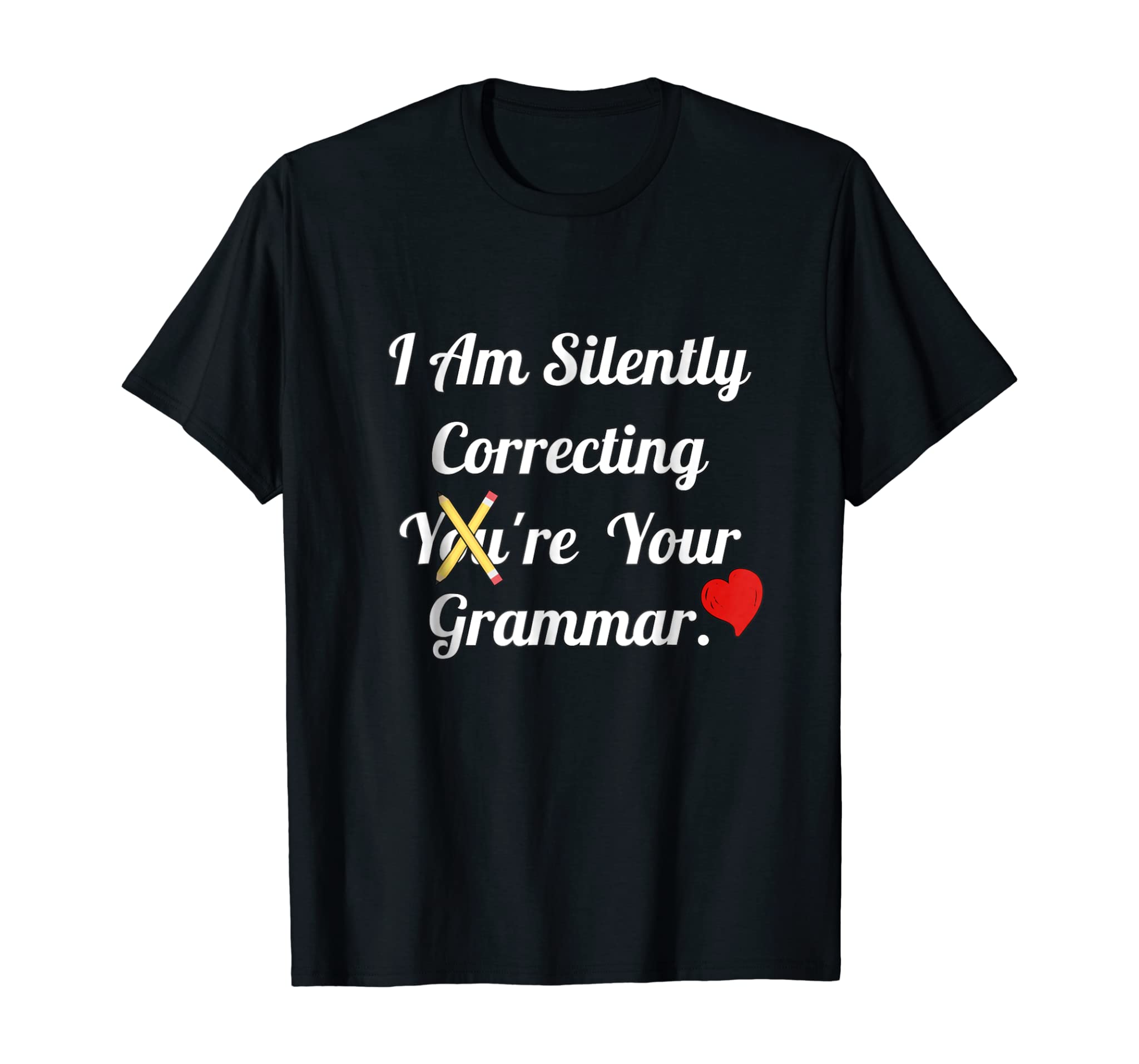 Funny I Am Silently Correcting Your Grammar Teacher T-Shirt