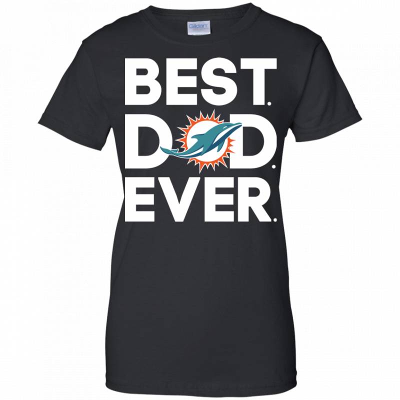 Miami Dolphins Best Dad Ever T shirt Long Sleeve Sweatshirt Hoodie