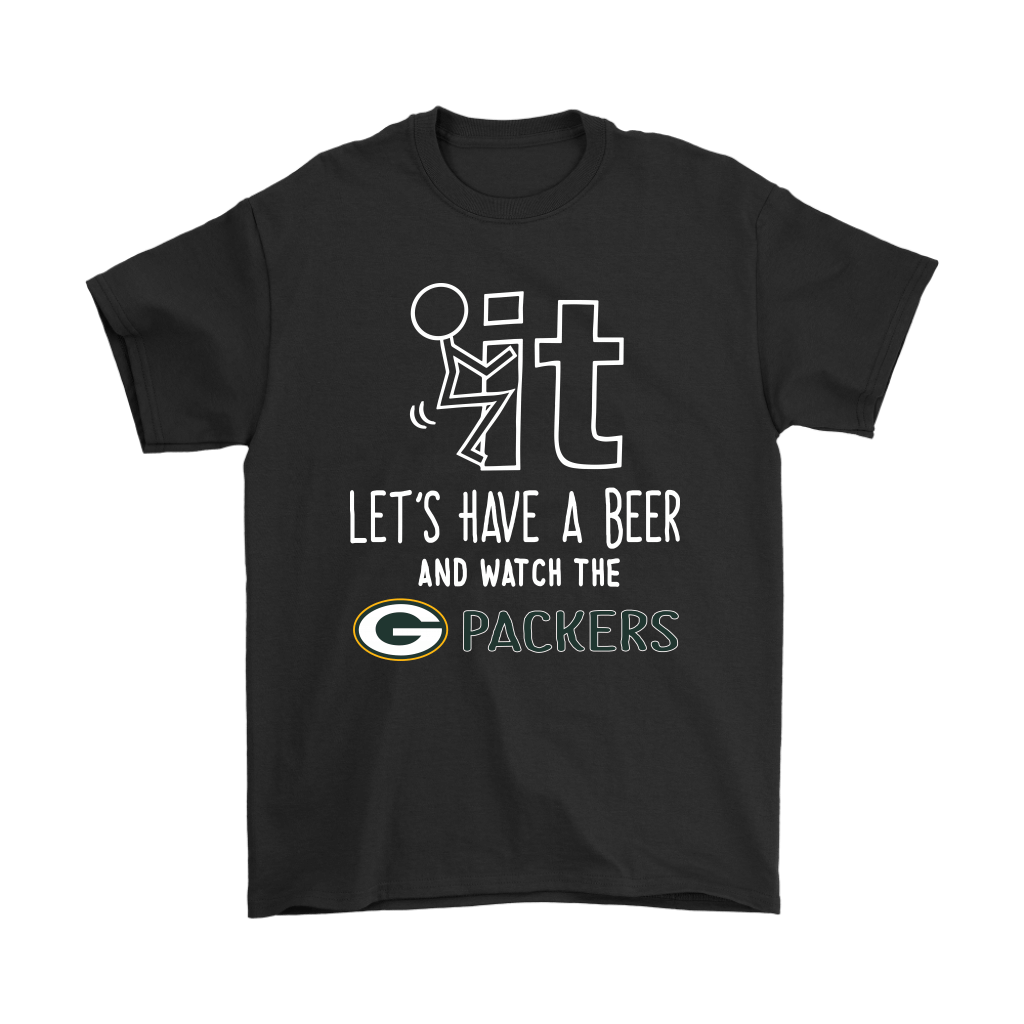 Shop from 1000 unique Fuck It Lets Have A Beer And Watch The Green Bay Packers Shirts