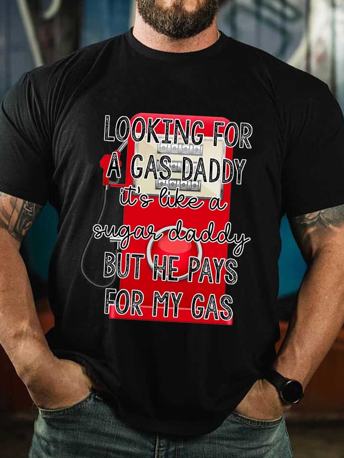 Men’S Looking For A Gas Daddy It’S Like A Sugar Daddy But He Pays For My Gas T-Shirt
