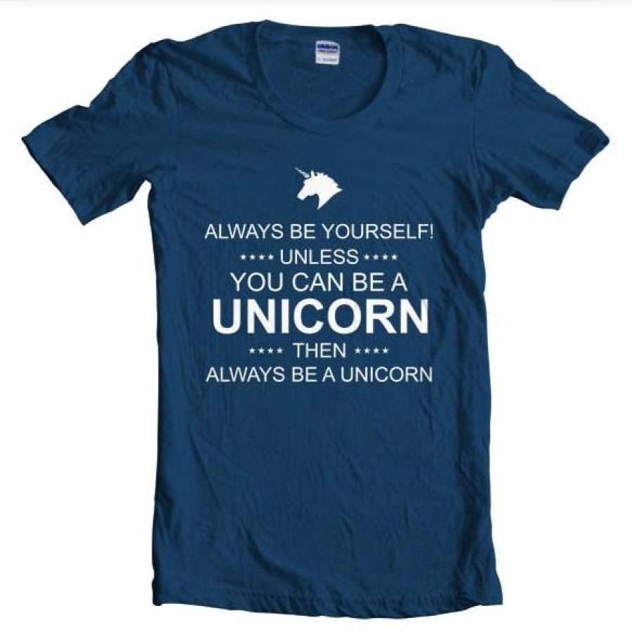 Always Be Yourself Unless You Can Be A Unicorn T-shirt Women