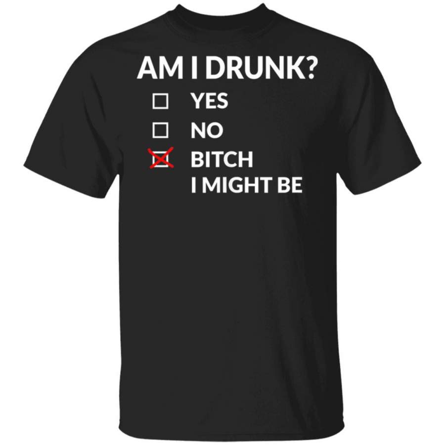 Am I Drunk Bitch I Might Be Funny Drinking Coffee Mug Unisex Men Women Tshirt