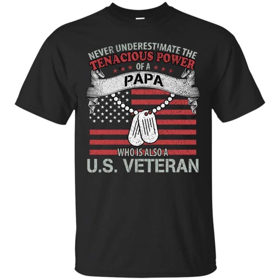 AGR Father s Day Veteran Shirts Never Underestimate The Tenacious Power Of Papa T shirts Hoodies Sweatshirts