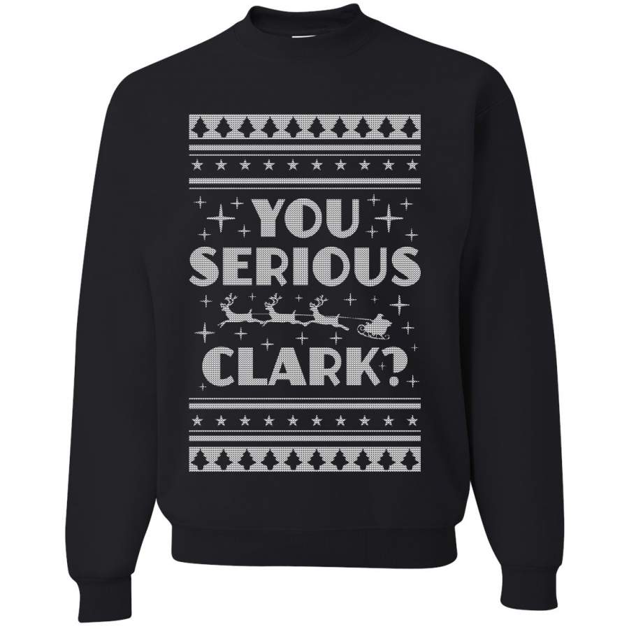 You Serious Clark Christmas Vacation Movie Ugly Christmas Sweater Unisex Crewneck Graphic Sweatshirt