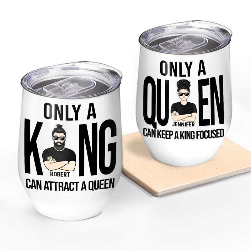 Only A King Only A Queen Couple – Husband Wife Gift – Personalized Custom Wine Tumbler