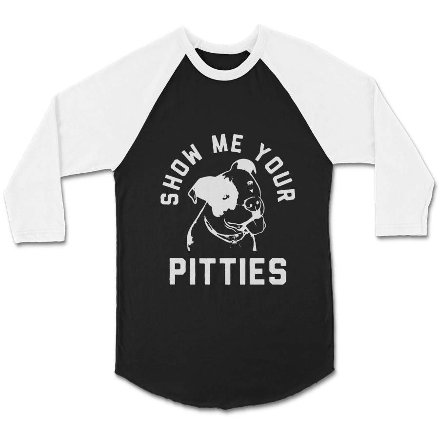 Show Me Your Pitties Funny Animal Pitbull Lover Rescue CPY Unisex 3/4 Sleeve Baseball Tee T-Shirt