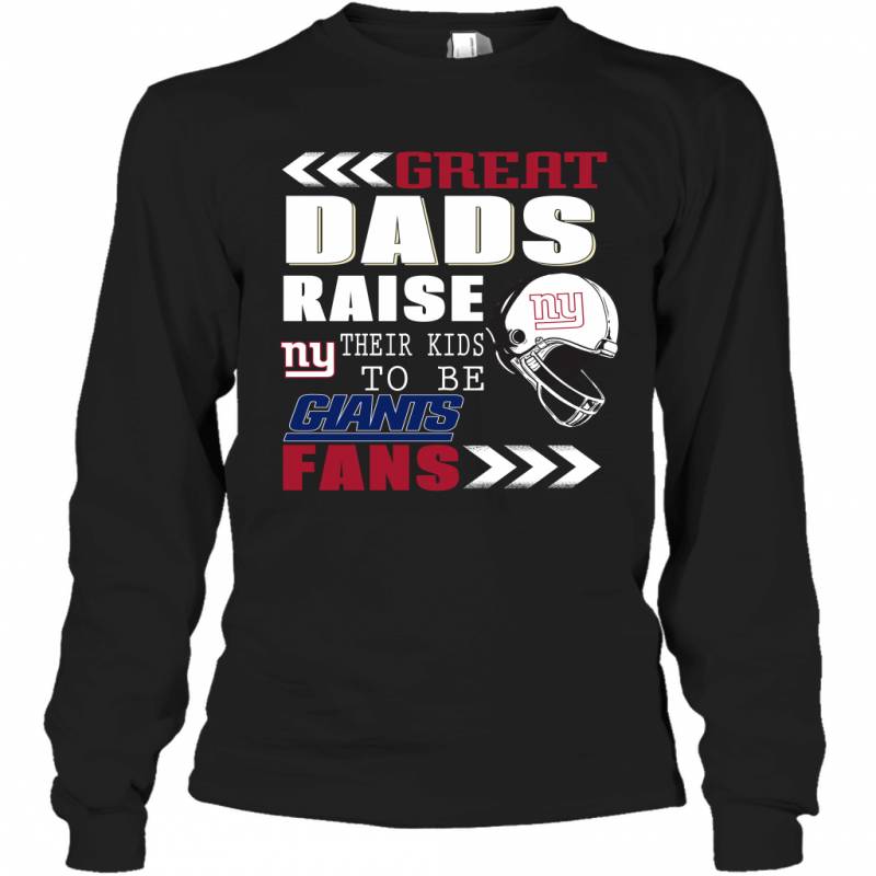 Great Dads Raise Their Kids To Be New York Giants Fans Fathers Day Gift Long Sleeve T-Shirt