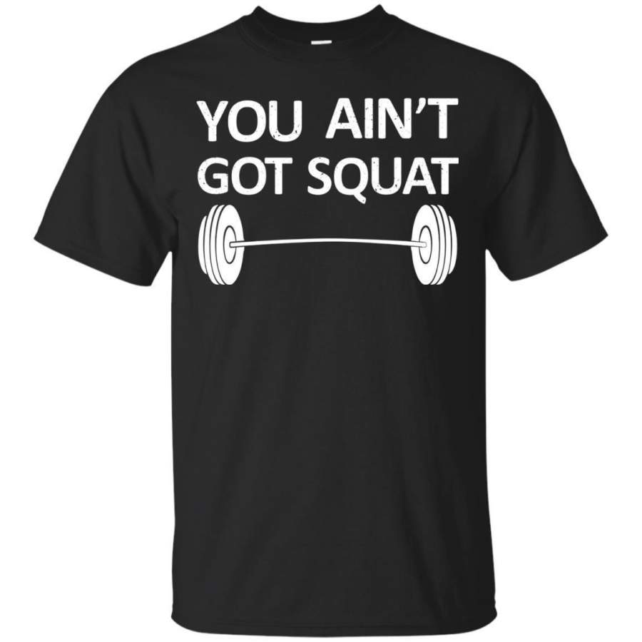 AGR You Aint Got Squat Funny Gym Tshirt Jaq T-shirt