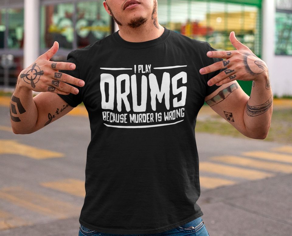 I Play Drums Because Murder Is Wrong Standard/Premium T-Shirt