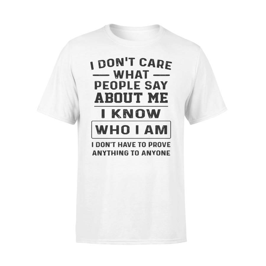 I Don’t Care What People Say About Me I Know Who I Am I Don’t Have To Prove Anything To Anyo T-Shirt