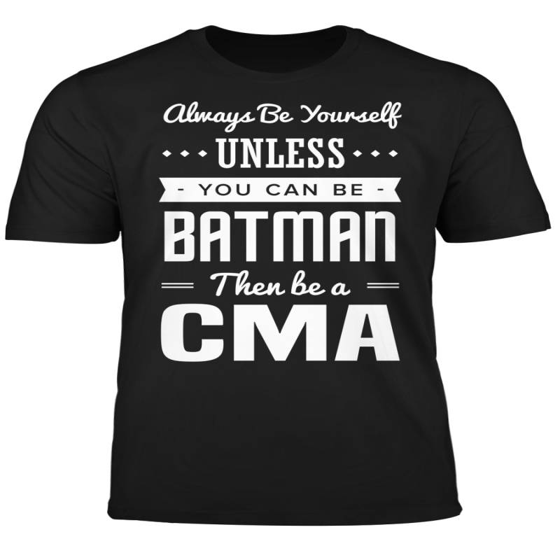 You Can Be A Batman Then Be A CMA Tshirt