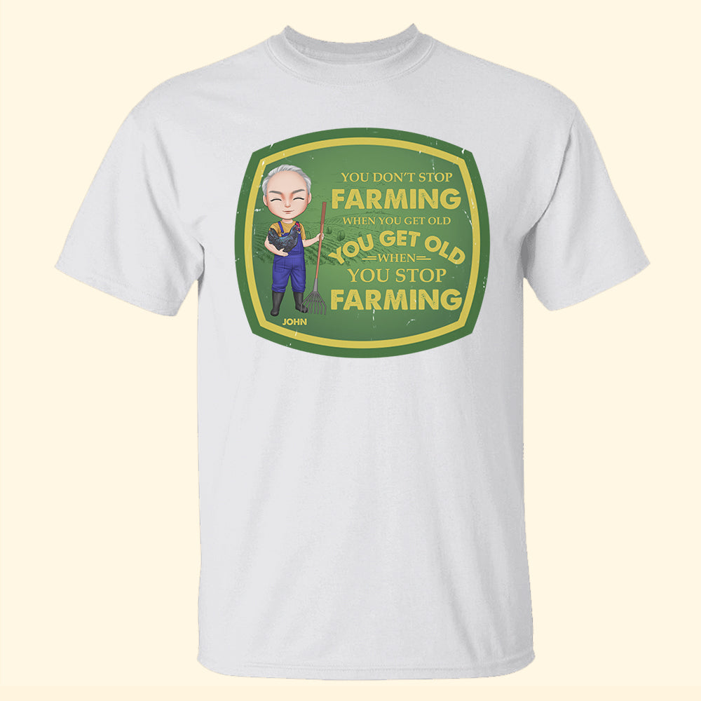 You Get Old When You Stop Farming Personalized Farmer Shirts