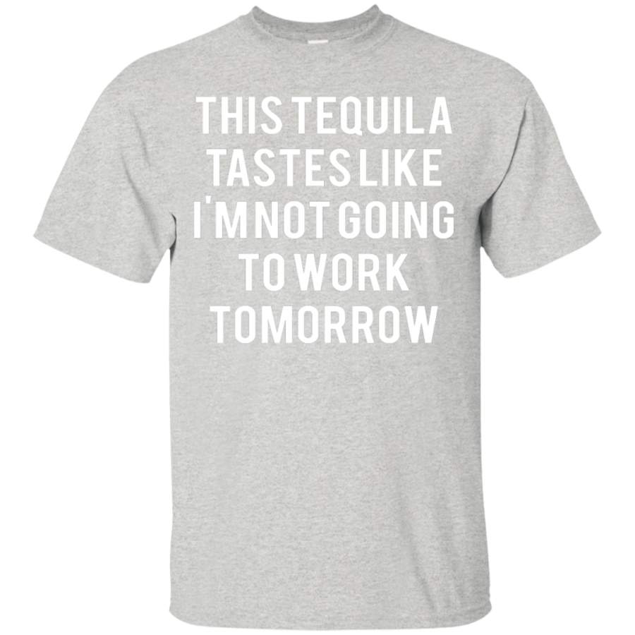 This tequila tastes like I’m not going to work tomorrow shirt, tank