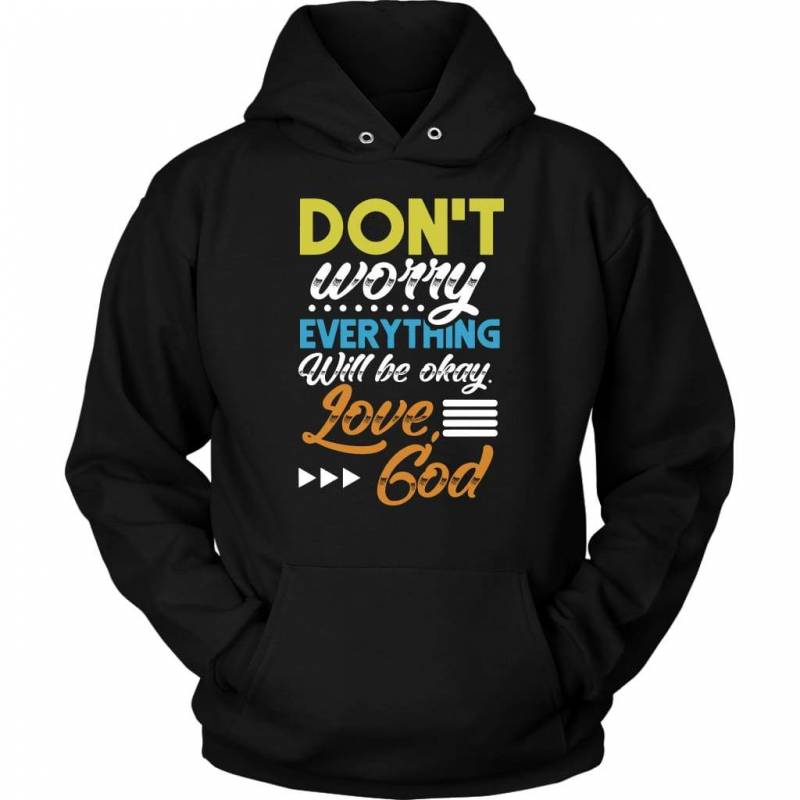 Don’t worry everything will be okay love God hoodie | faith hoodie