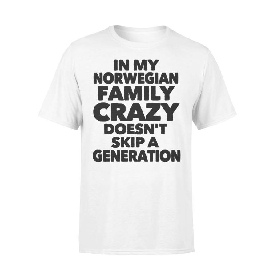 In My Norwegian Family Crazy Doesn’t Skip A Generation T-shirt