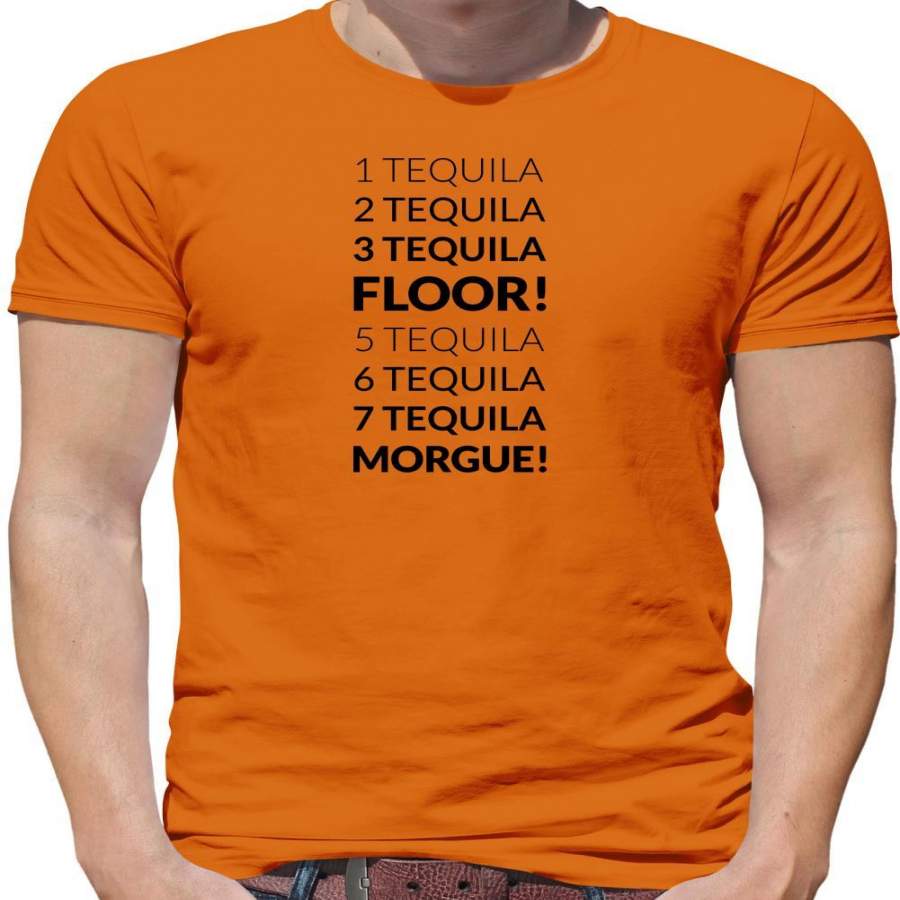 1 Tequila, 2 Tequila, 3 Tequila, Floor. 5 Tequila, 6 Tequila, 7 Tequila, Morgue. Mens T-Shirt